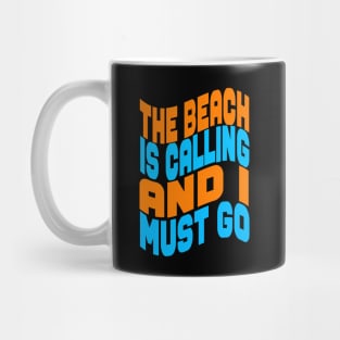 The beach is calling and I must go Mug